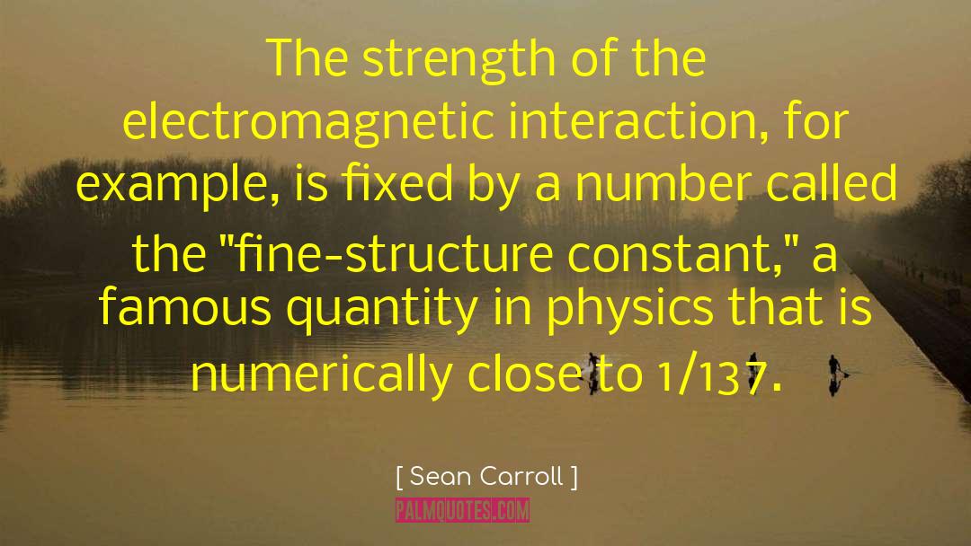 Sean Carroll Quotes: The strength of the electromagnetic