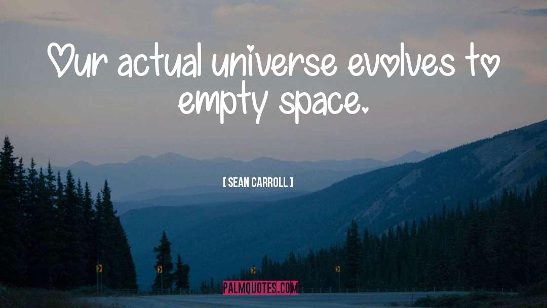 Sean Carroll Quotes: Our actual universe evolves to