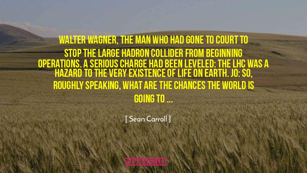 Sean Carroll Quotes: Walter Wagner, the man who