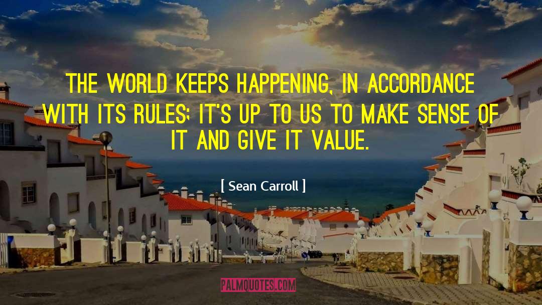 Sean Carroll Quotes: The world keeps happening, in