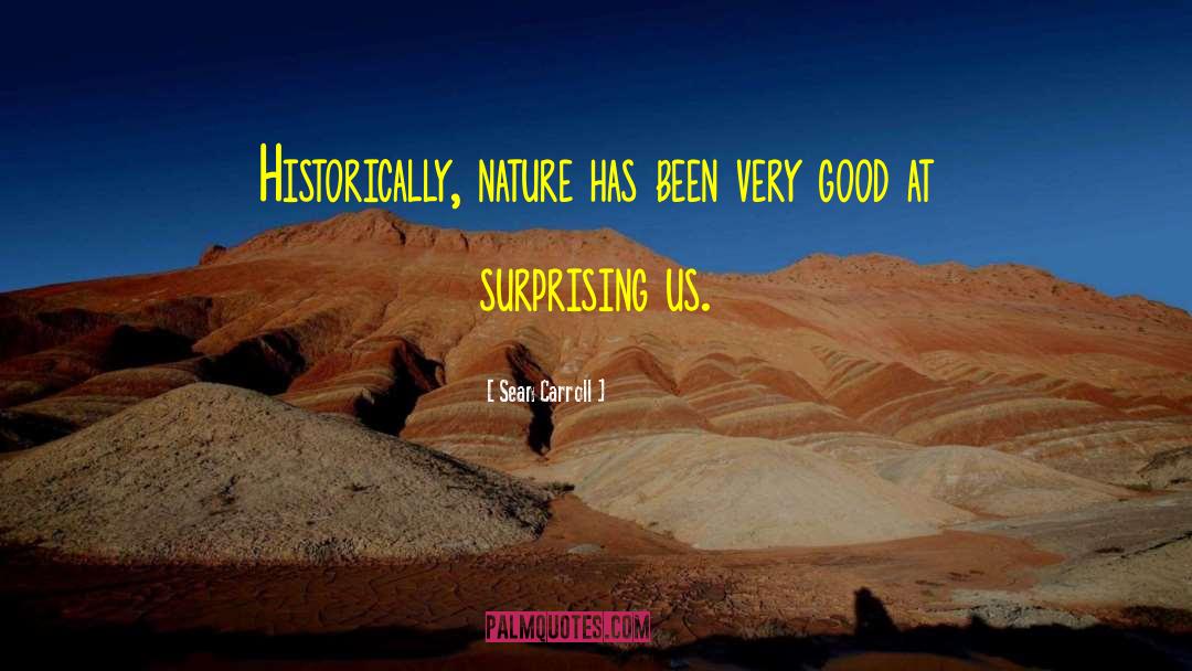 Sean Carroll Quotes: Historically, nature has been very