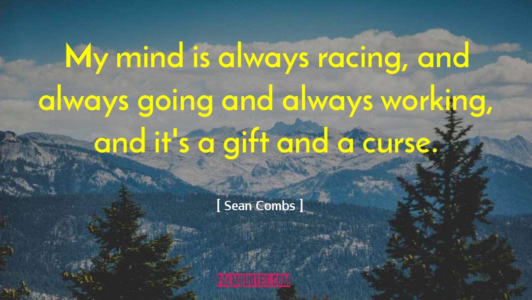 Sean Combs Quotes: My mind is always racing,