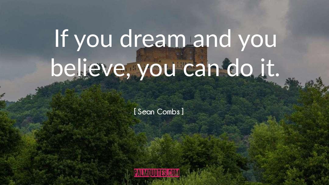 Sean Combs Quotes: If you dream and you