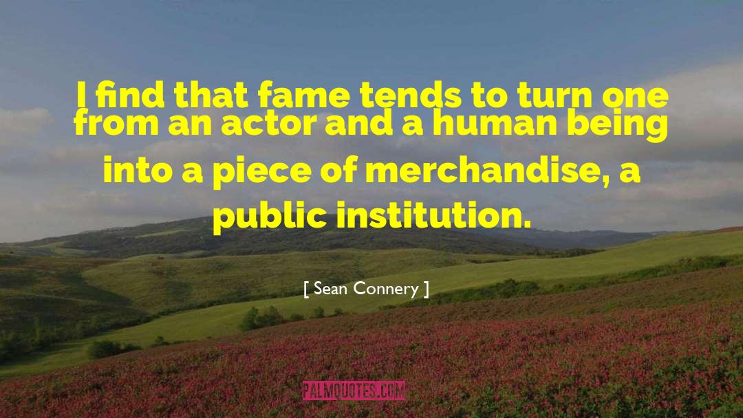 Sean Connery Quotes: I find that fame tends