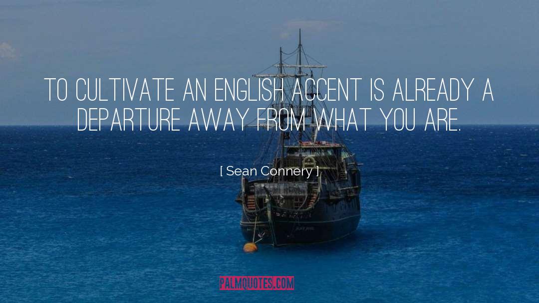 Sean Connery Quotes: To cultivate an English accent