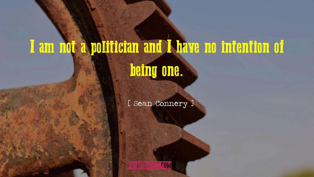 Sean Connery Quotes: I am not a politician