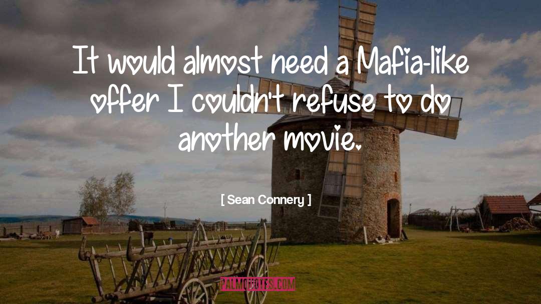 Sean Connery Quotes: It would almost need a