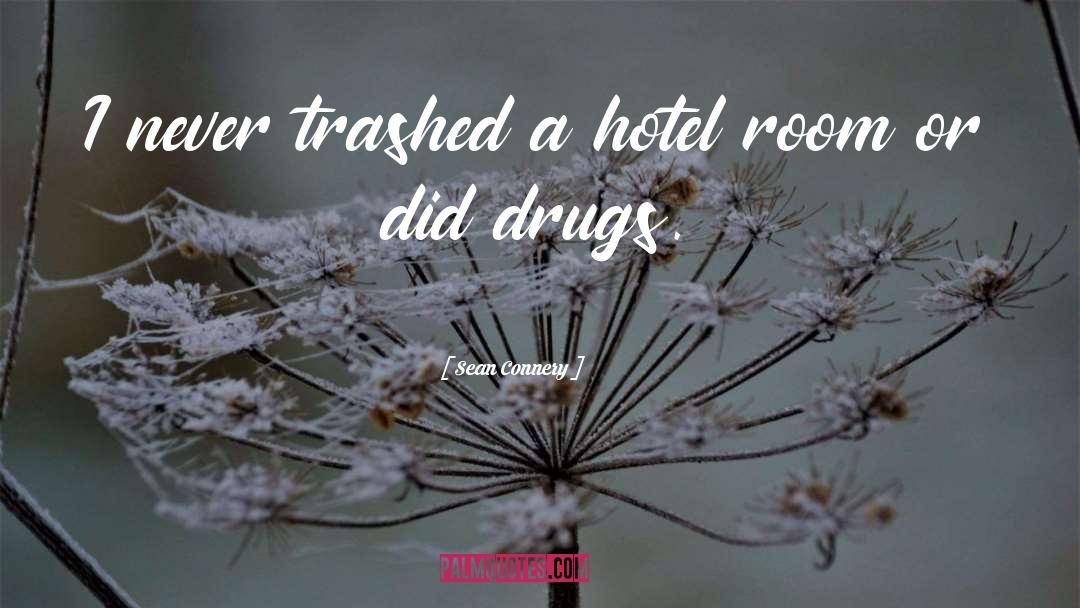 Sean Connery Quotes: I never trashed a hotel