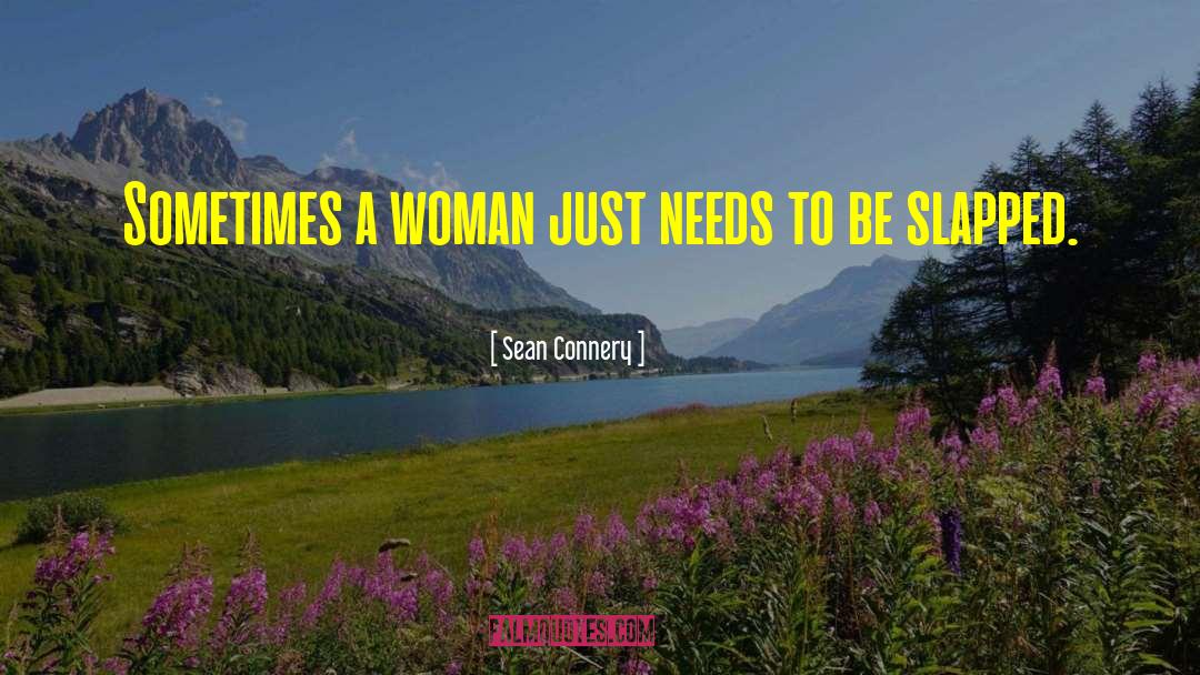 Sean Connery Quotes: Sometimes a woman just needs