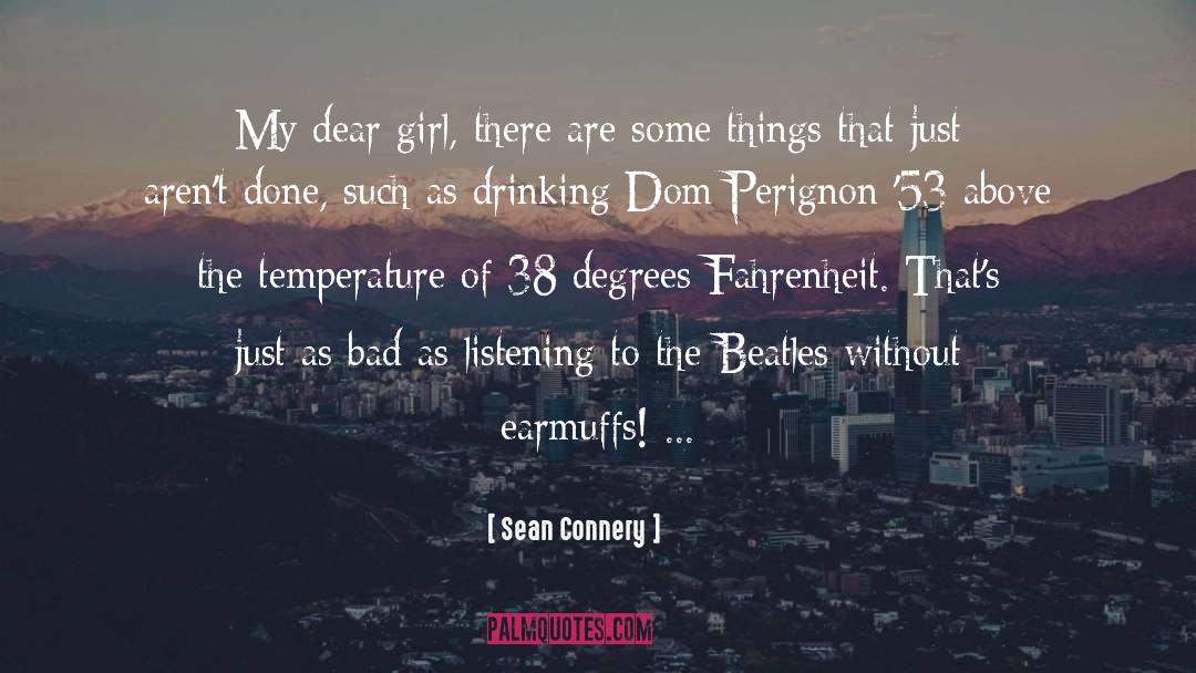 Sean Connery Quotes: My dear girl, there are