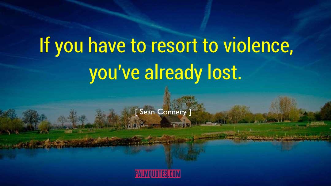 Sean Connery Quotes: If you have to resort