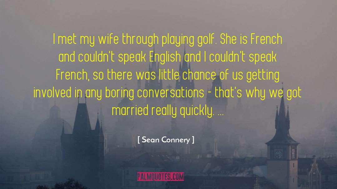Sean Connery Quotes: I met my wife through