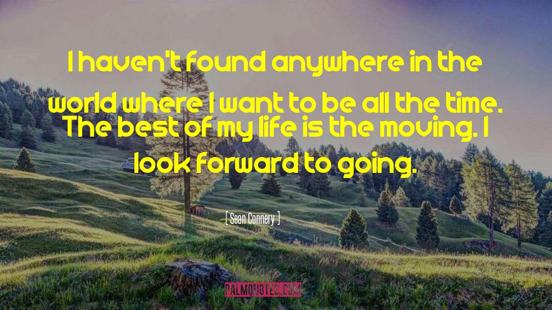 Sean Connery Quotes: I haven't found anywhere in