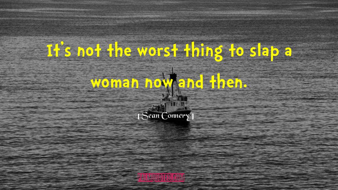 Sean Connery Quotes: It's not the worst thing