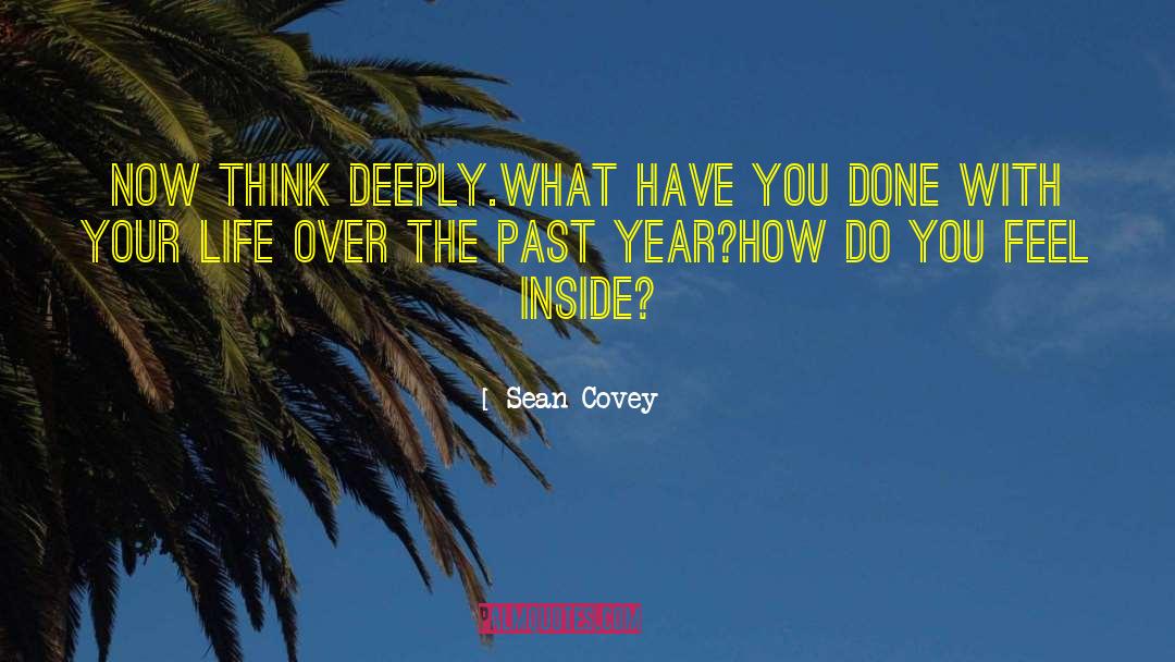 Sean Covey Quotes: Now think deeply.<br>What have you