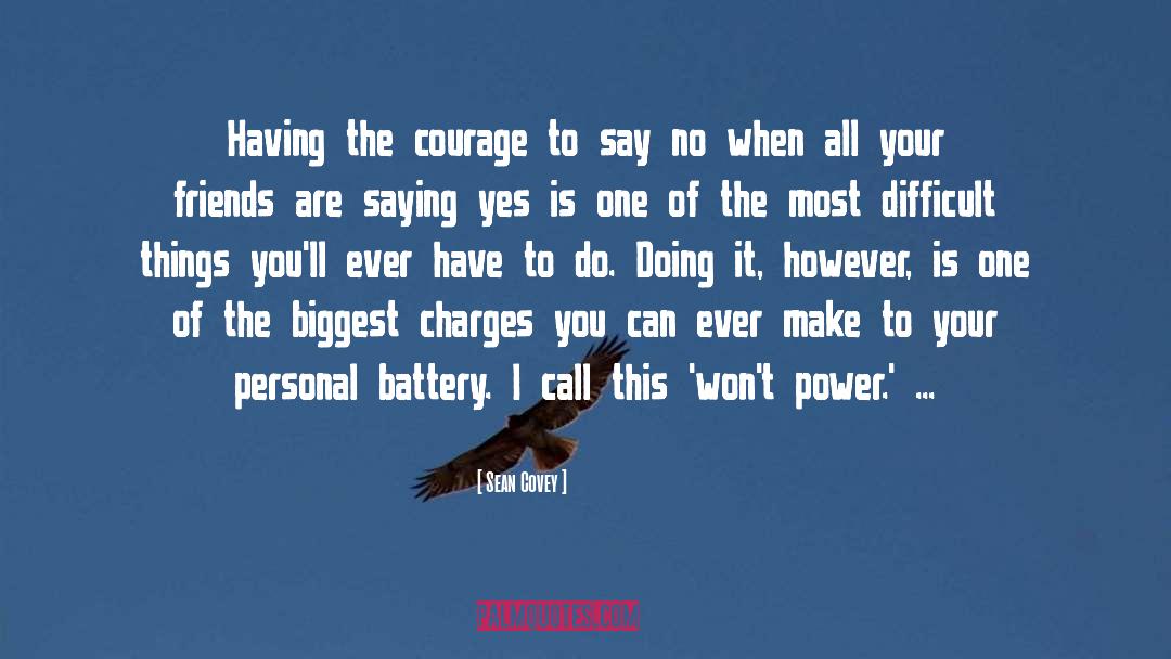 Sean Covey Quotes: Having the courage to say