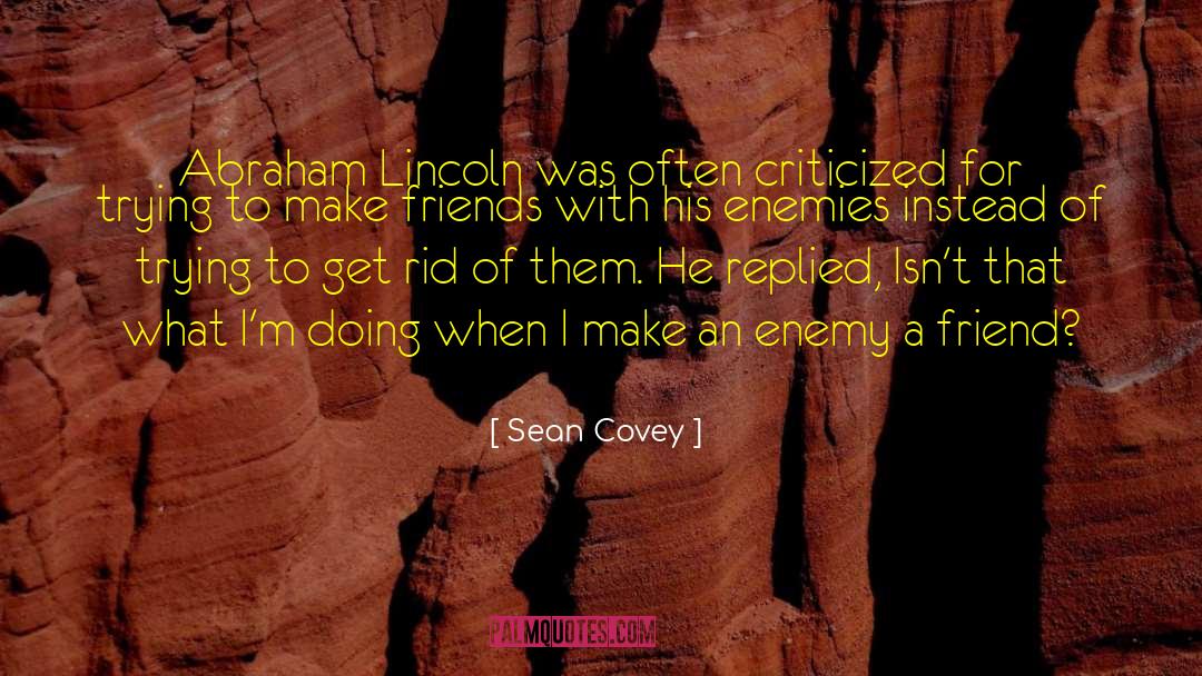 Sean Covey Quotes: Abraham Lincoln was often criticized