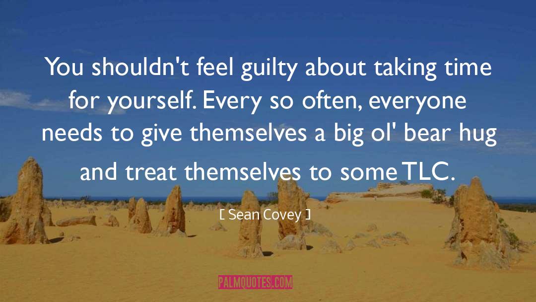 Sean Covey Quotes: You shouldn't feel guilty about