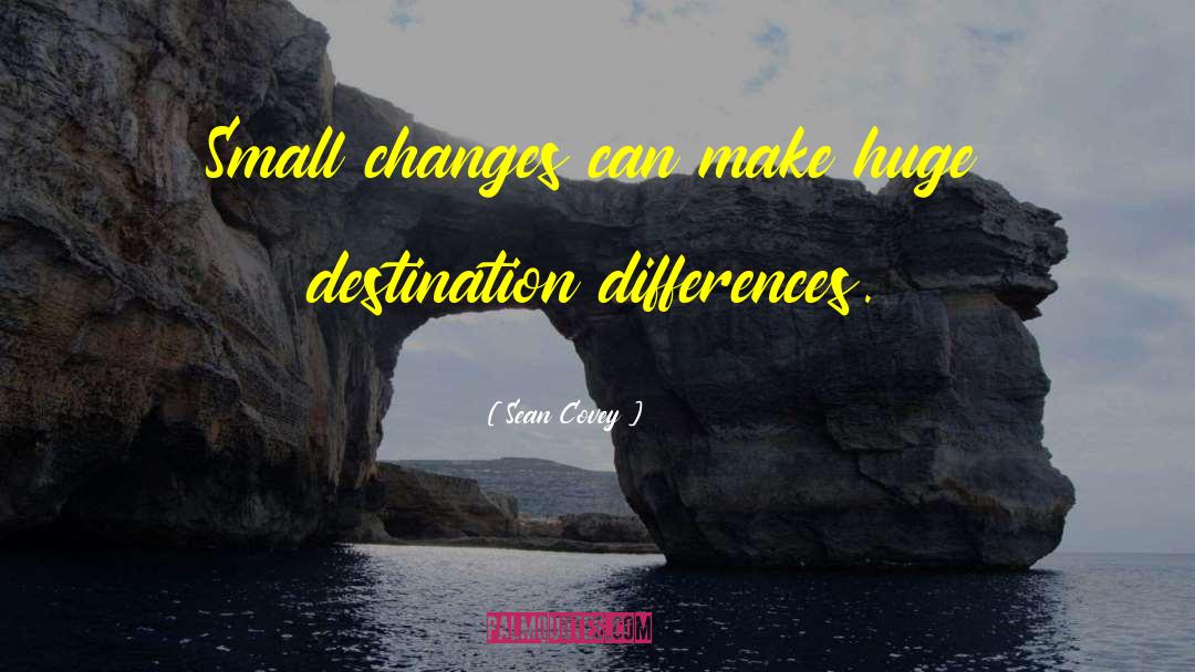 Sean Covey Quotes: Small changes can make huge