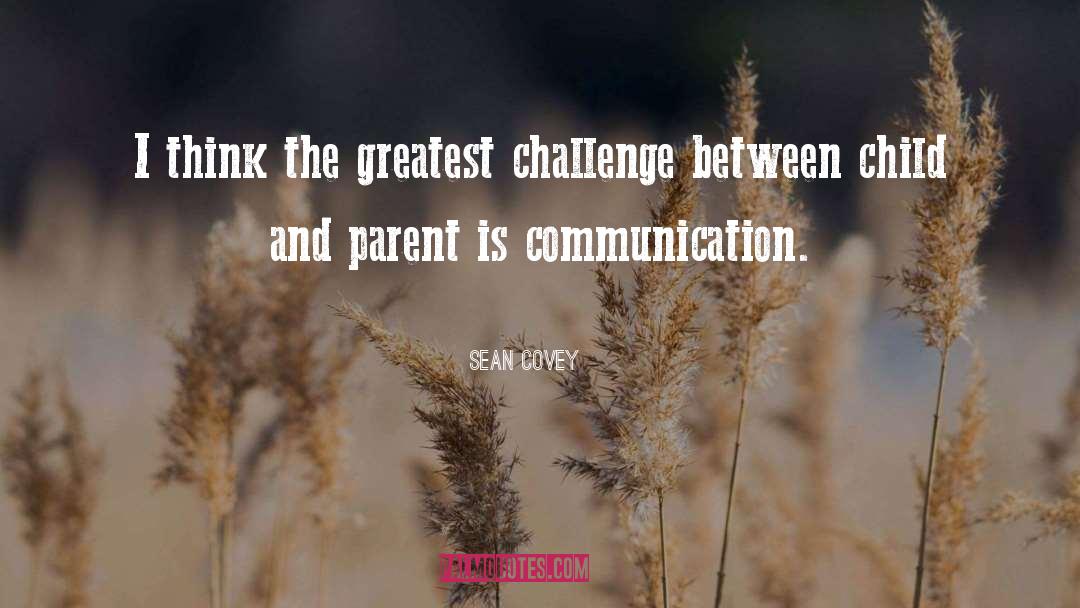 Sean Covey Quotes: I think the greatest challenge