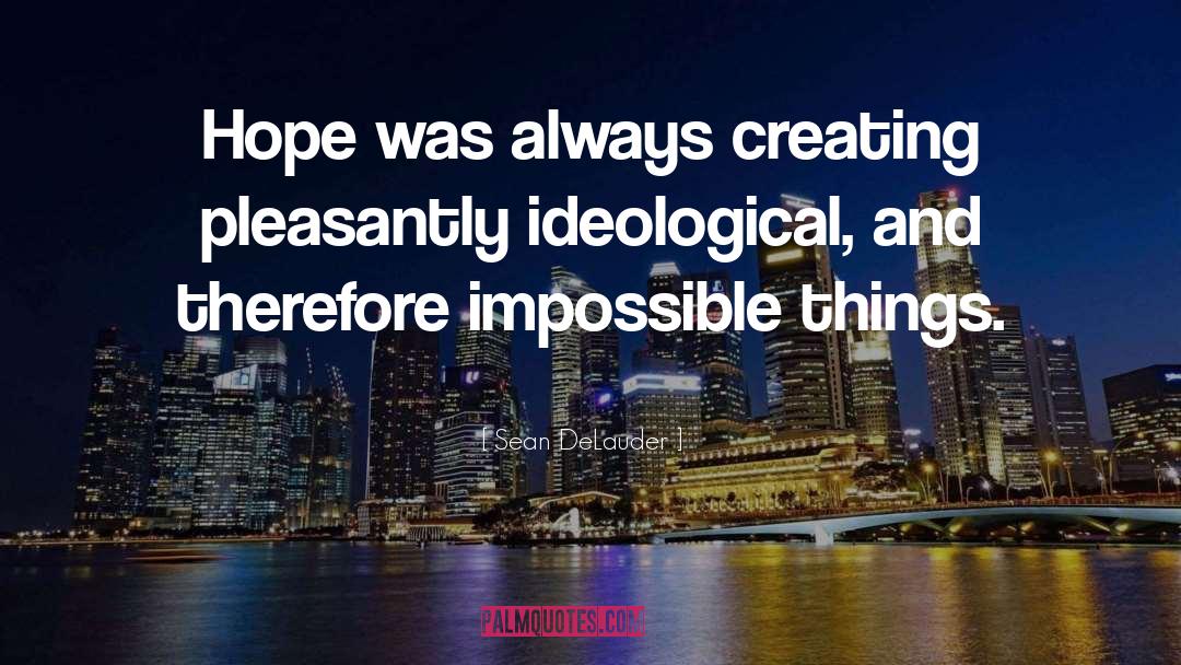 Sean DeLauder Quotes: Hope was always creating pleasantly