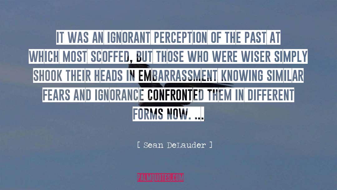 Sean DeLauder Quotes: It was an ignorant perception