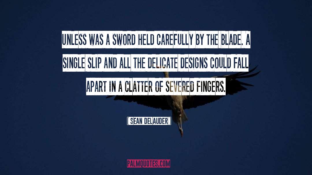 Sean DeLauder Quotes: Unless was a sword held