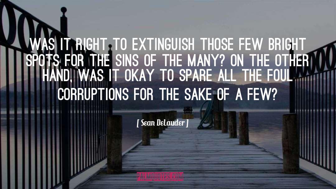 Sean DeLauder Quotes: Was it right to extinguish