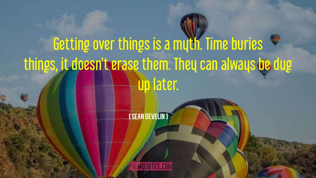 Sean Develin Quotes: Getting over things is a