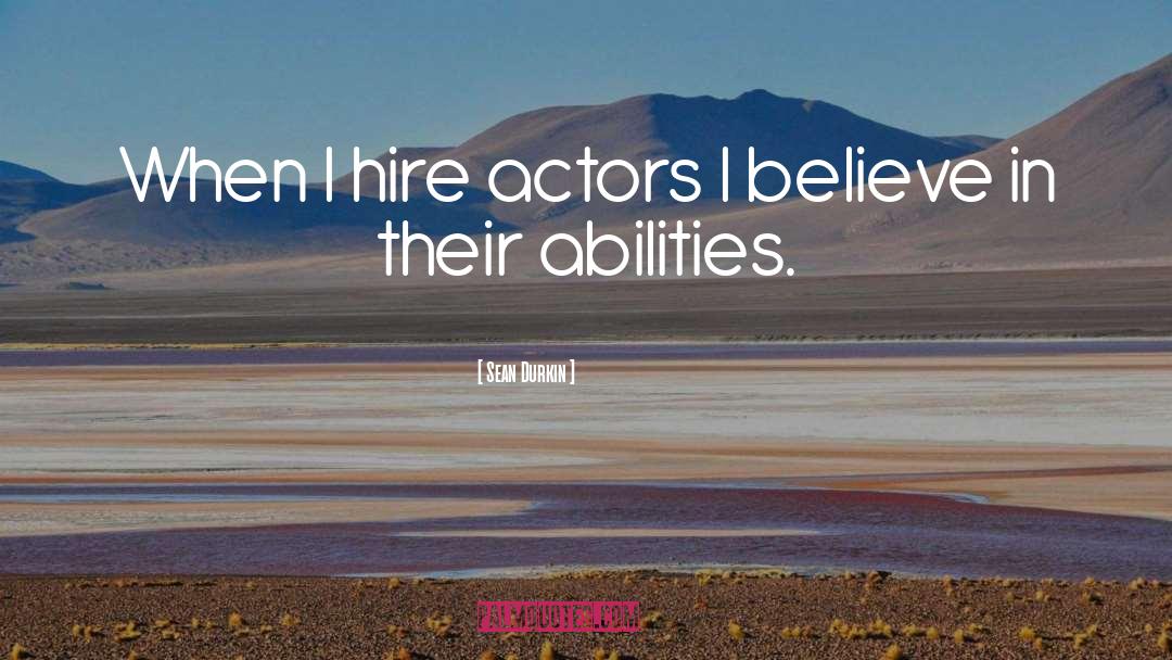 Sean Durkin Quotes: When I hire actors I