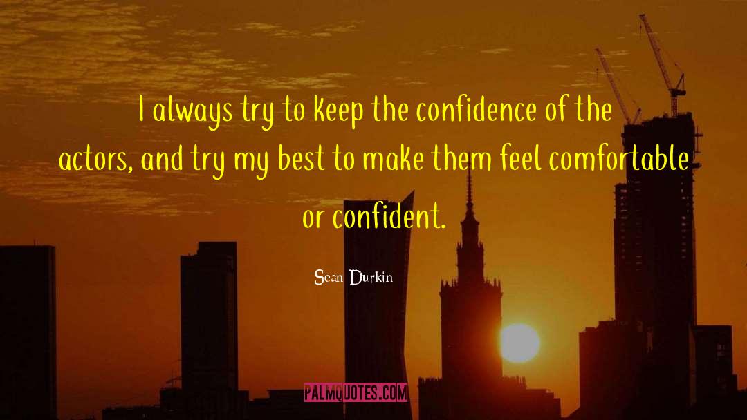 Sean Durkin Quotes: I always try to keep