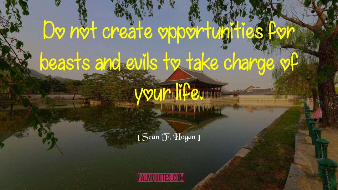 Sean F. Hogan Quotes: Do not create opportunities for