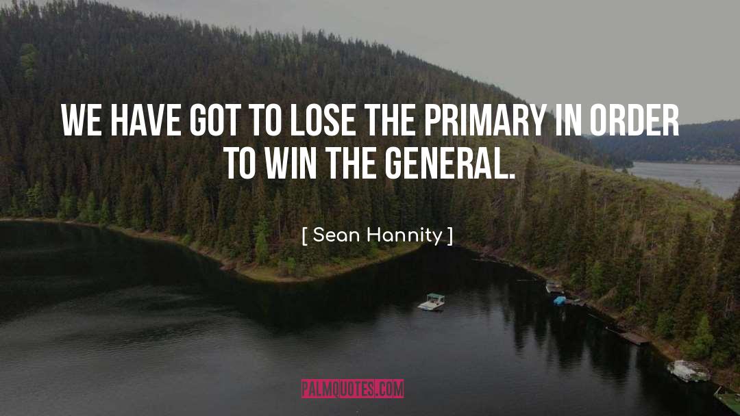 Sean Hannity Quotes: We have got to lose