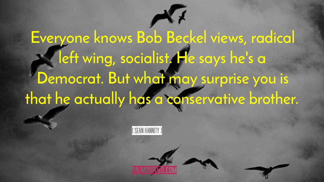 Sean Hannity Quotes: Everyone knows Bob Beckel views,