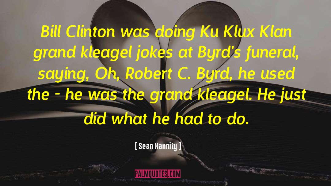 Sean Hannity Quotes: Bill Clinton was doing Ku