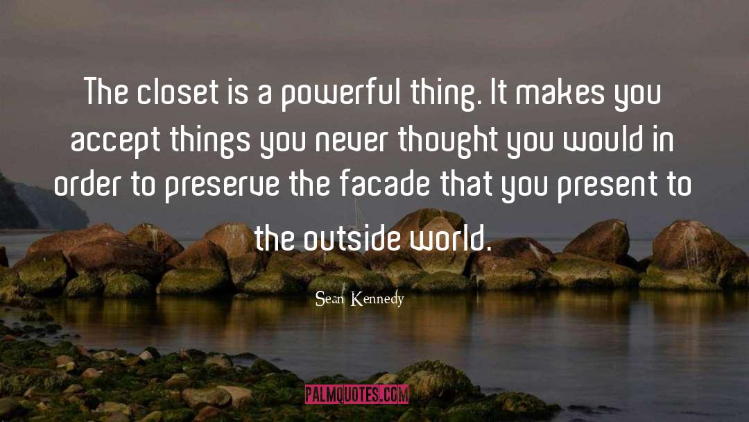 Sean Kennedy Quotes: The closet is a powerful