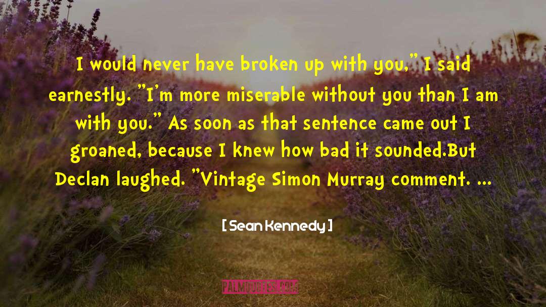 Sean Kennedy Quotes: I would never have broken