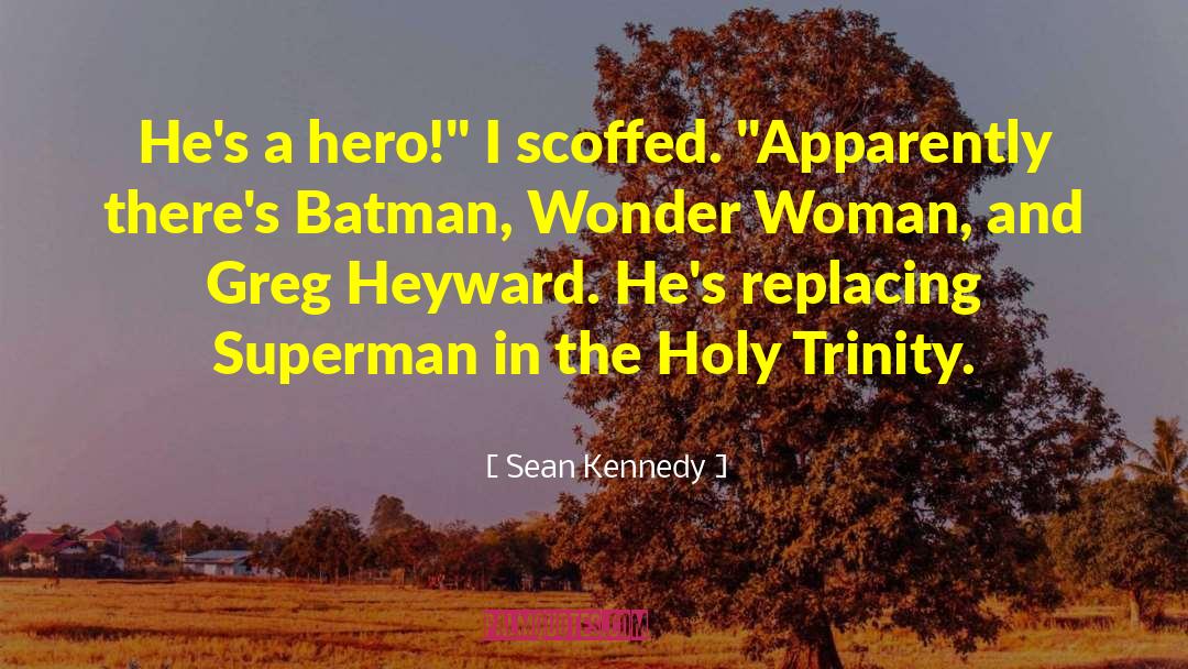 Sean Kennedy Quotes: He's a hero!