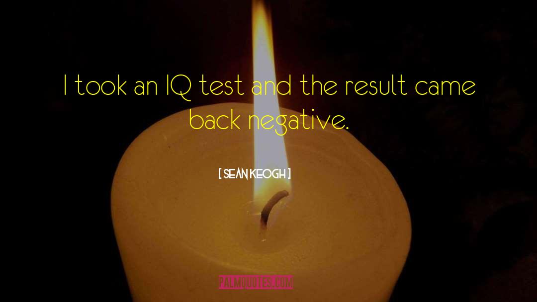 Sean Keogh Quotes: I took an IQ test