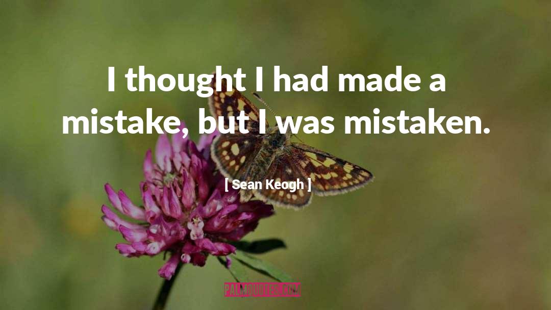 Sean Keogh Quotes: I thought I had made