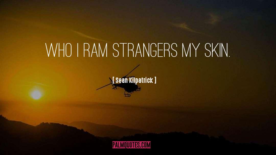 Sean Kilpatrick Quotes: Who I ram strangers my
