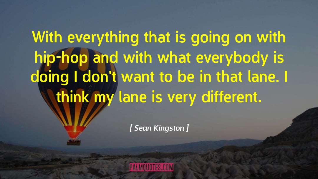 Sean Kingston Quotes: With everything that is going