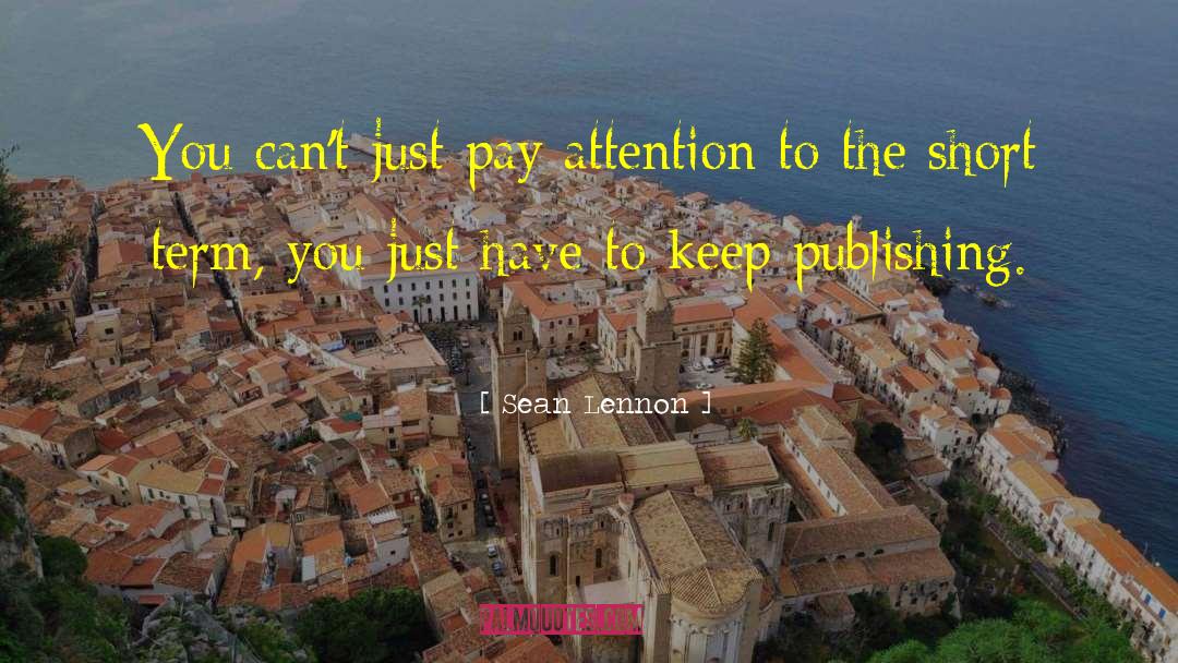 Sean Lennon Quotes: You can't just pay attention