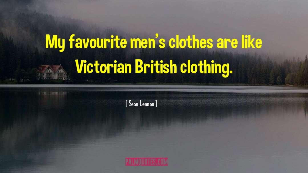 Sean Lennon Quotes: My favourite men's clothes are