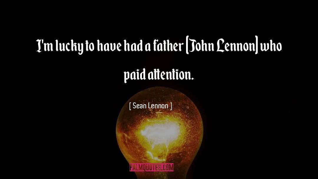 Sean Lennon Quotes: I'm lucky to have had