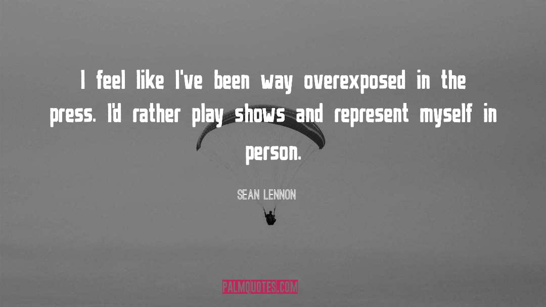 Sean Lennon Quotes: I feel like I've been