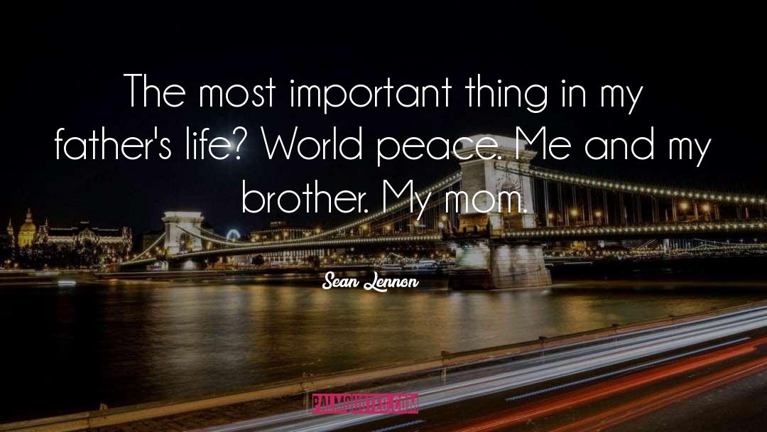 Sean Lennon Quotes: The most important thing in