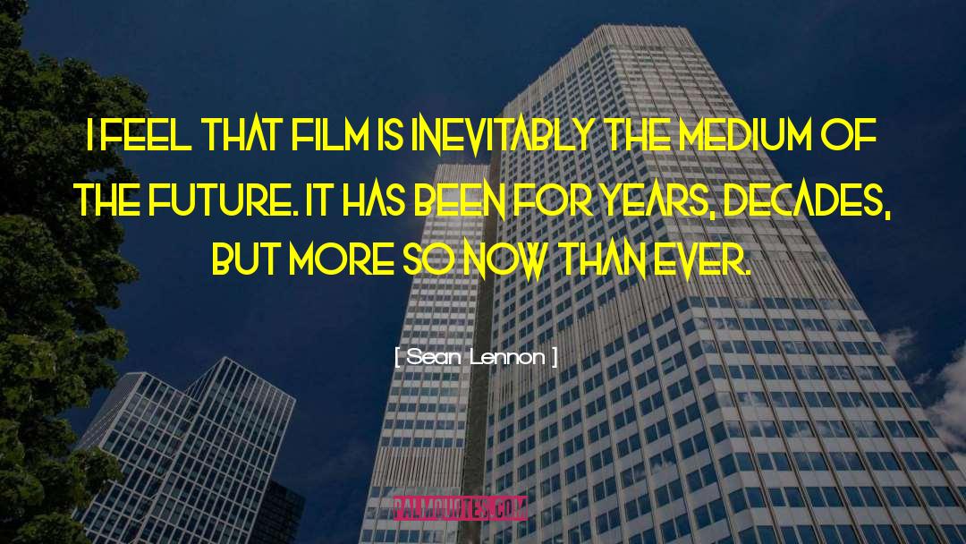 Sean Lennon Quotes: I feel that film is