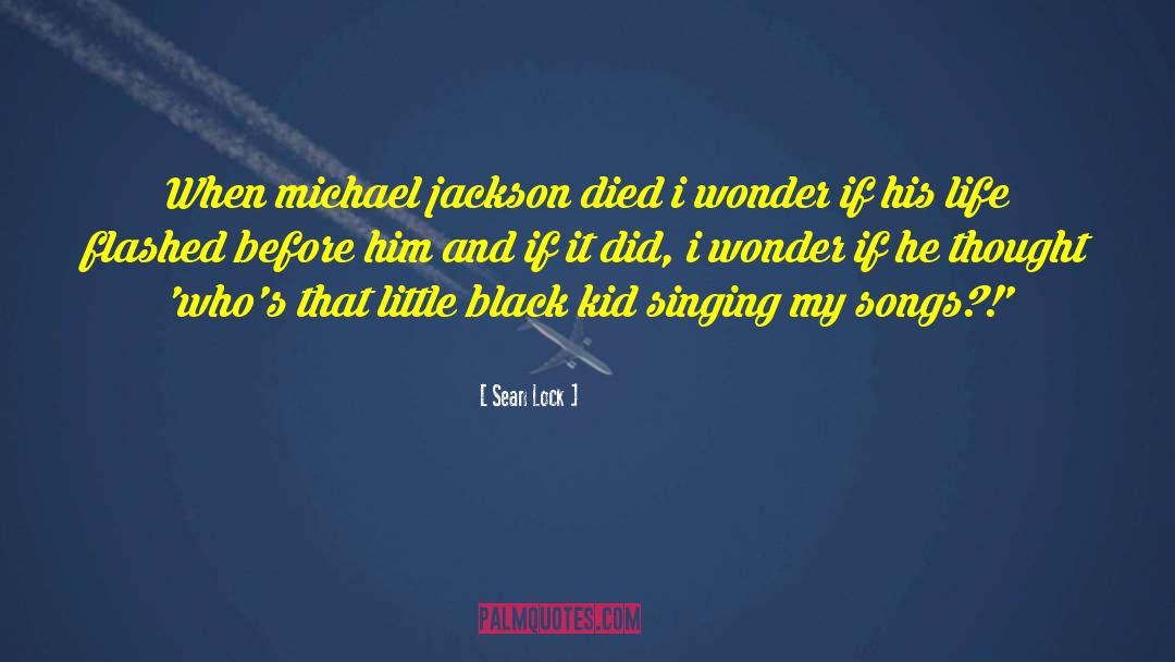 Sean Lock Quotes: When michael jackson died i