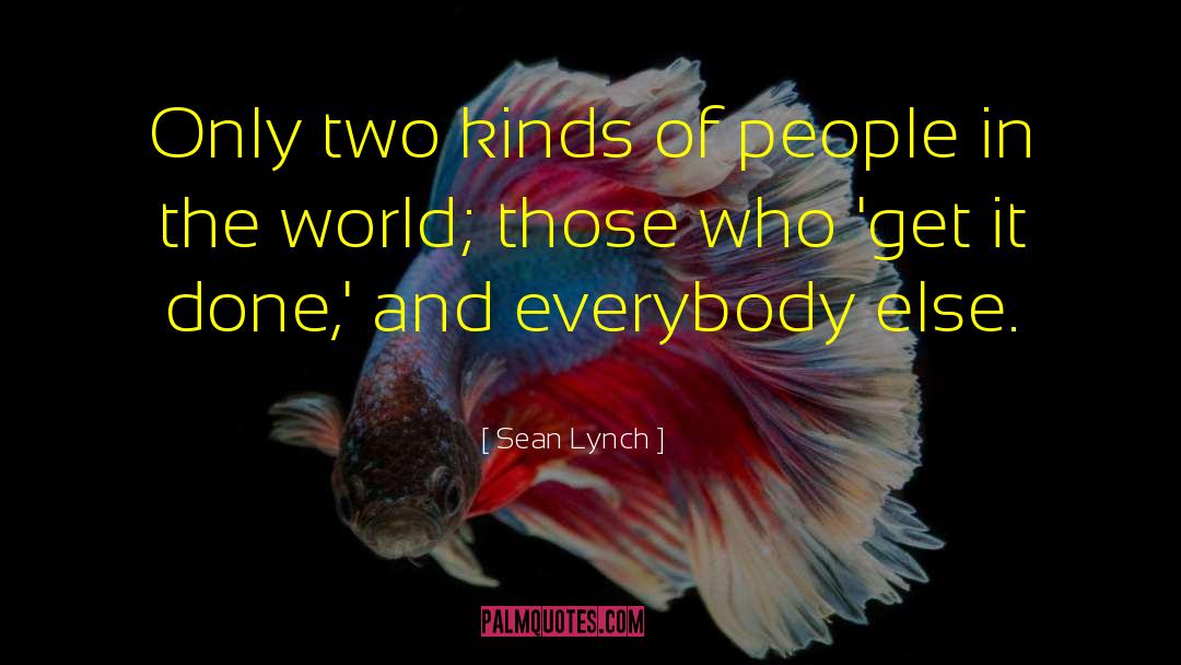 Sean Lynch Quotes: Only two kinds of people
